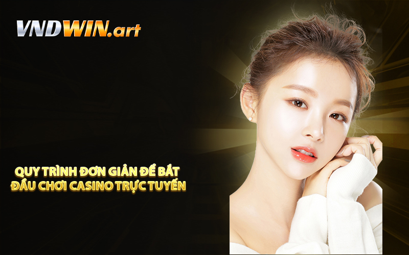 Quy trình đơn giản để bắt đầu chơi casino trực tuyến