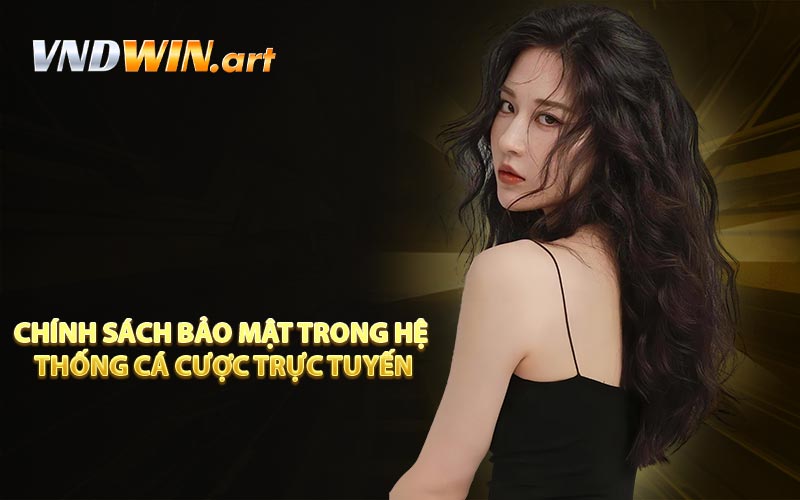 Chính sách bảo mật trong hệ thống cá cược trực tuyến