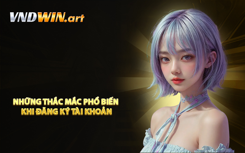 Những thắc mắc phổ biến khi đăng ký tài khoản