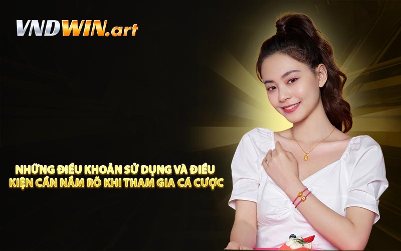 Những điều khoản sử dụng và điều kiện cần nắm rõ khi tham gia cá cược
