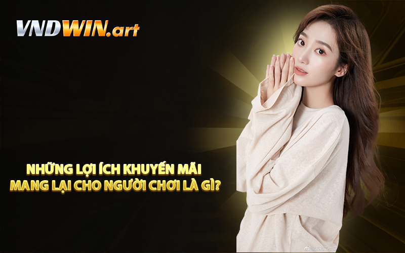 Những lợi ích khuyến mãi mang lại cho người chơi là gì?