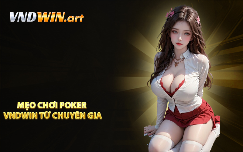 Mẹo chơi Poker VNDWIN từ chuyên gia
