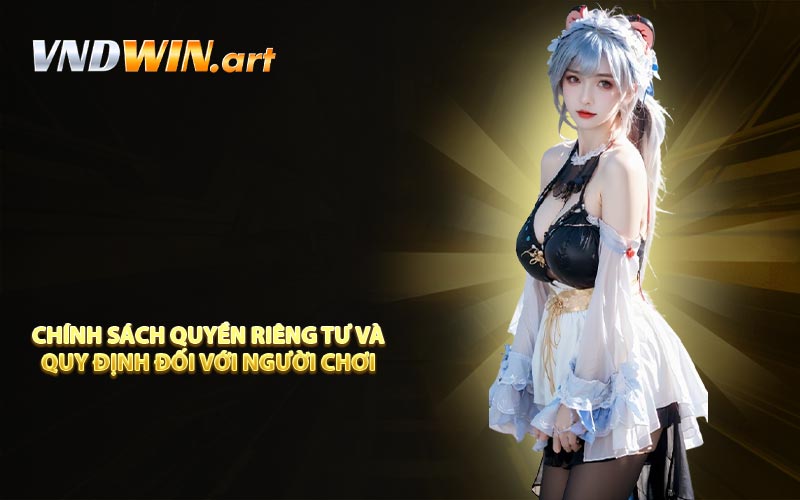 Chính sách quyền riêng tư và quy định đối với người chơi