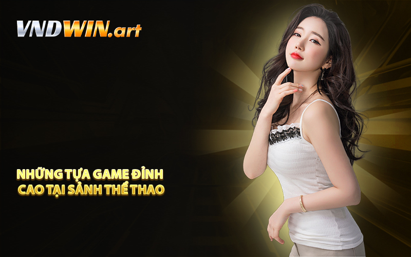 Những tựa game đỉnh cao tại sảnh thể thao