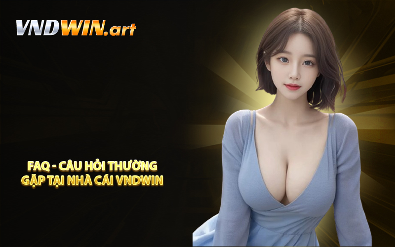 FAQ - Câu Hỏi Thường Gặp Tại Nhà Cái VNDWIN 
