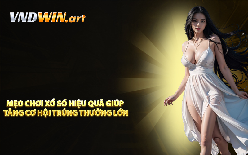 Mẹo chơi xổ số hiệu quả giúp tăng cơ hội trúng thưởng lớn